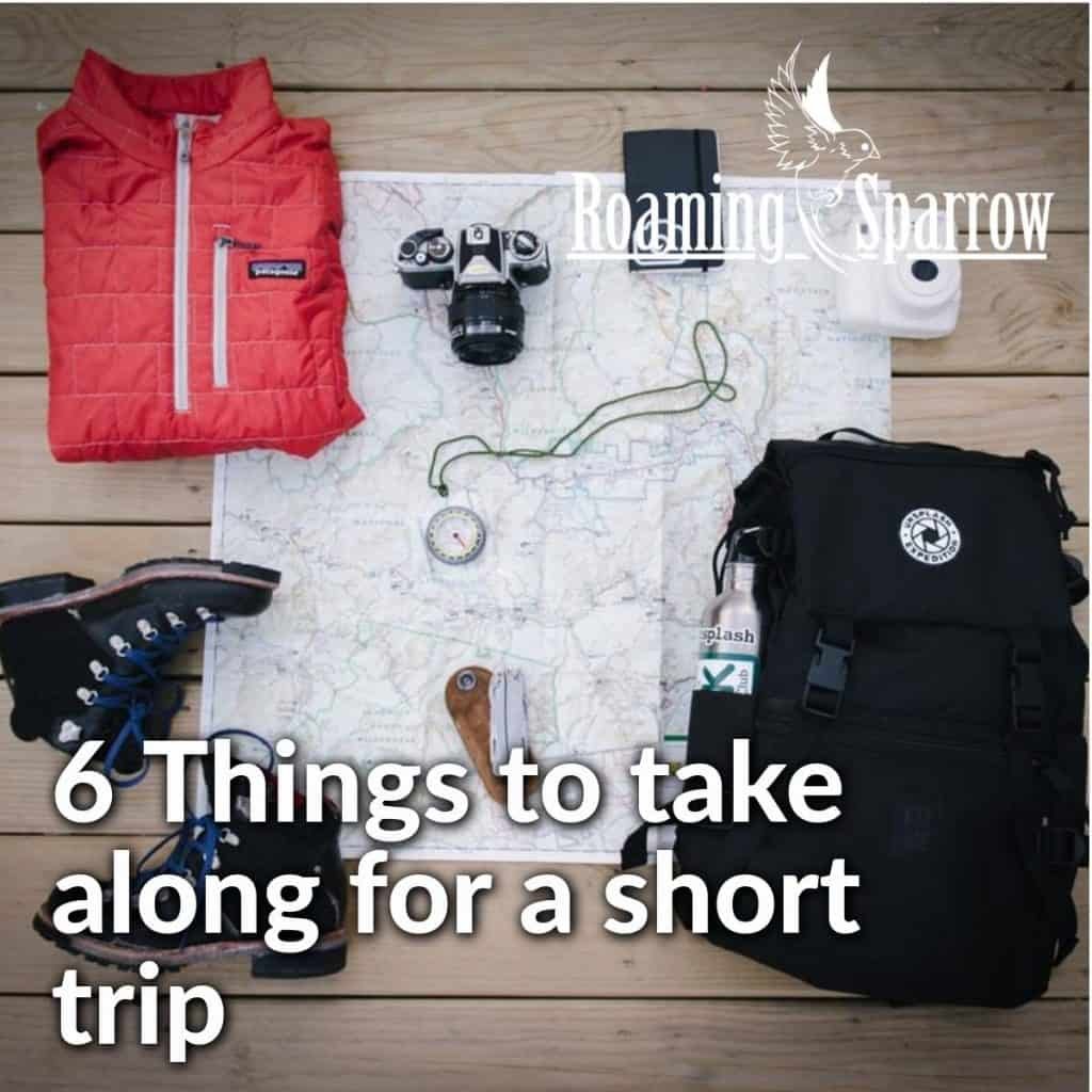 6 Things to take along for a short trip