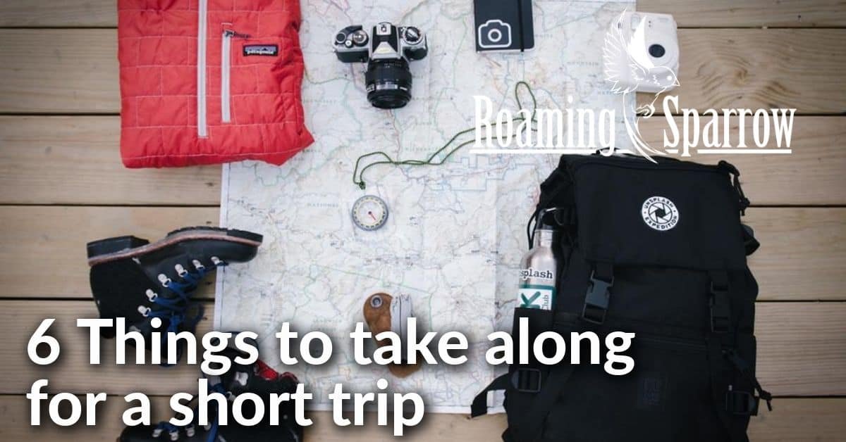 6 Things to take along for a short trip