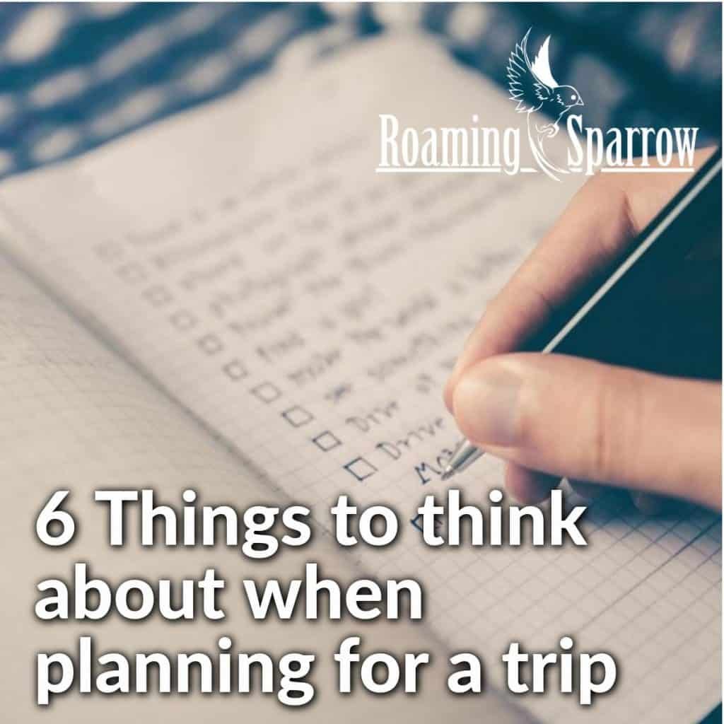 6 Things to think about when planning for a trip