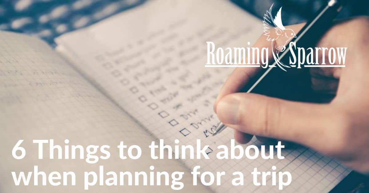 6 Things to think about when planning for a trip