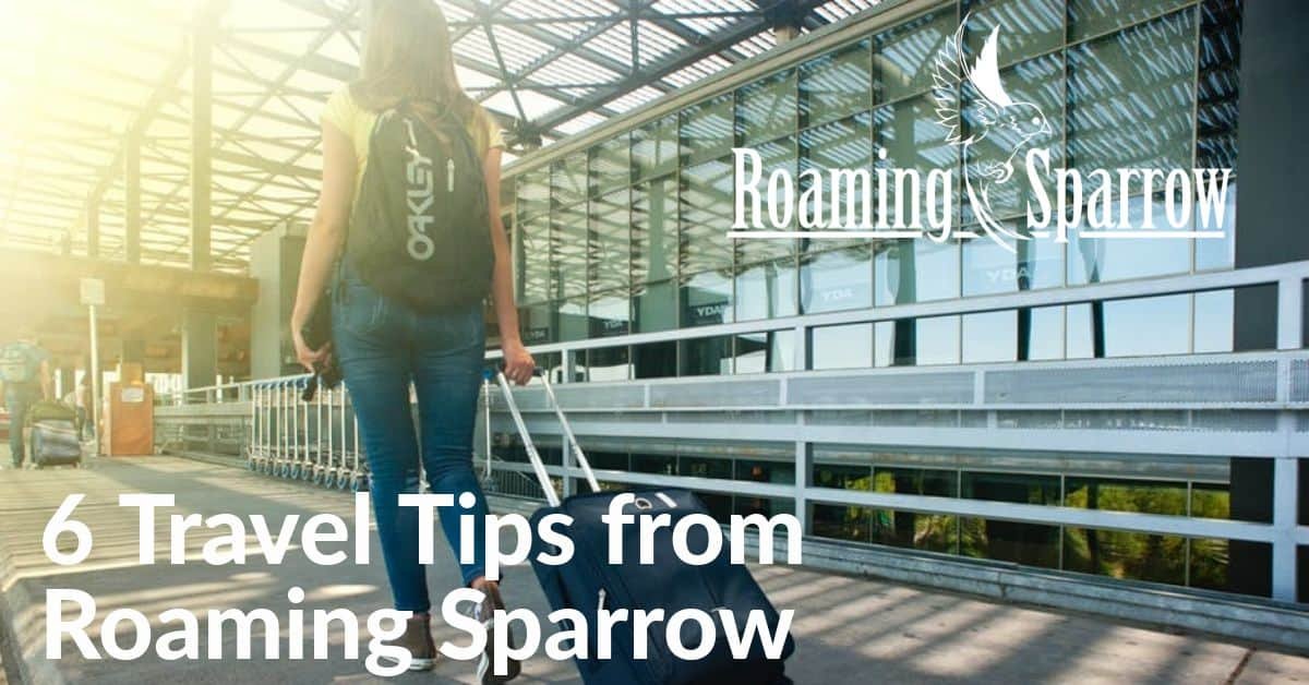 6 Travel Tips from Roaming Sparrow