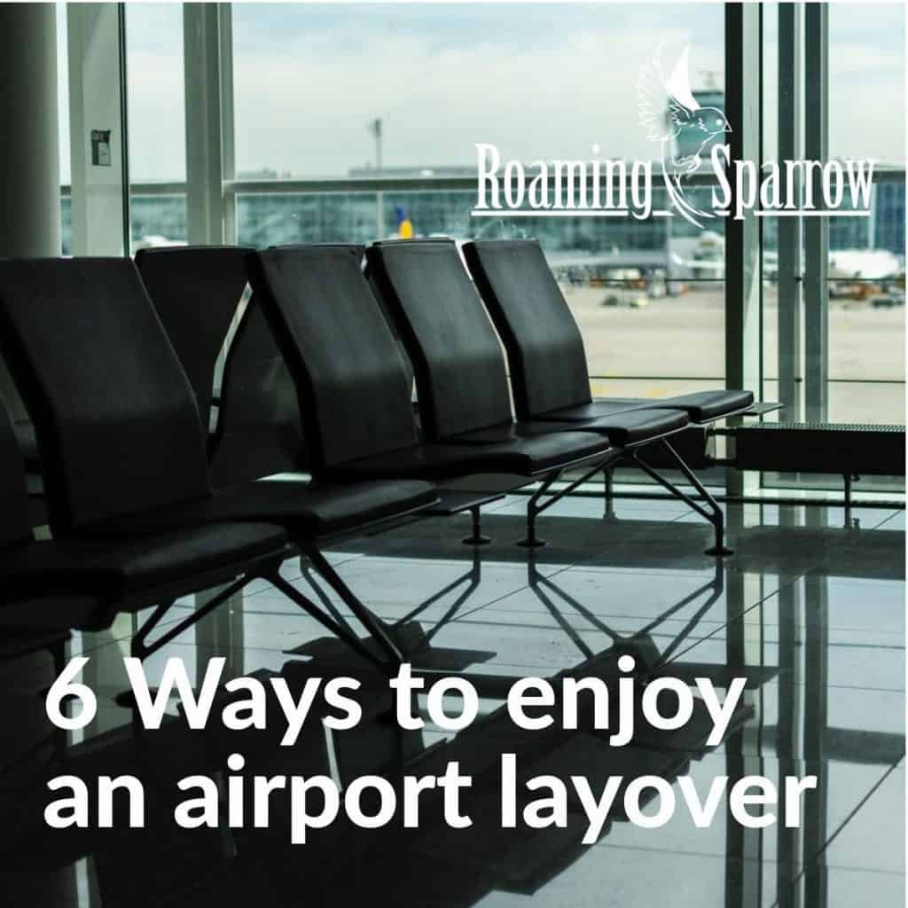 6 Ways to enjoy an airport layover