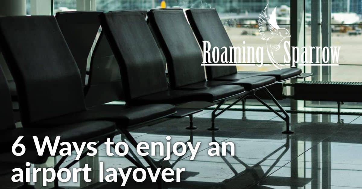 6 Ways to enjoy an airport layover