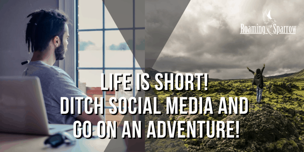 Ditch Social media and go on an Adventure