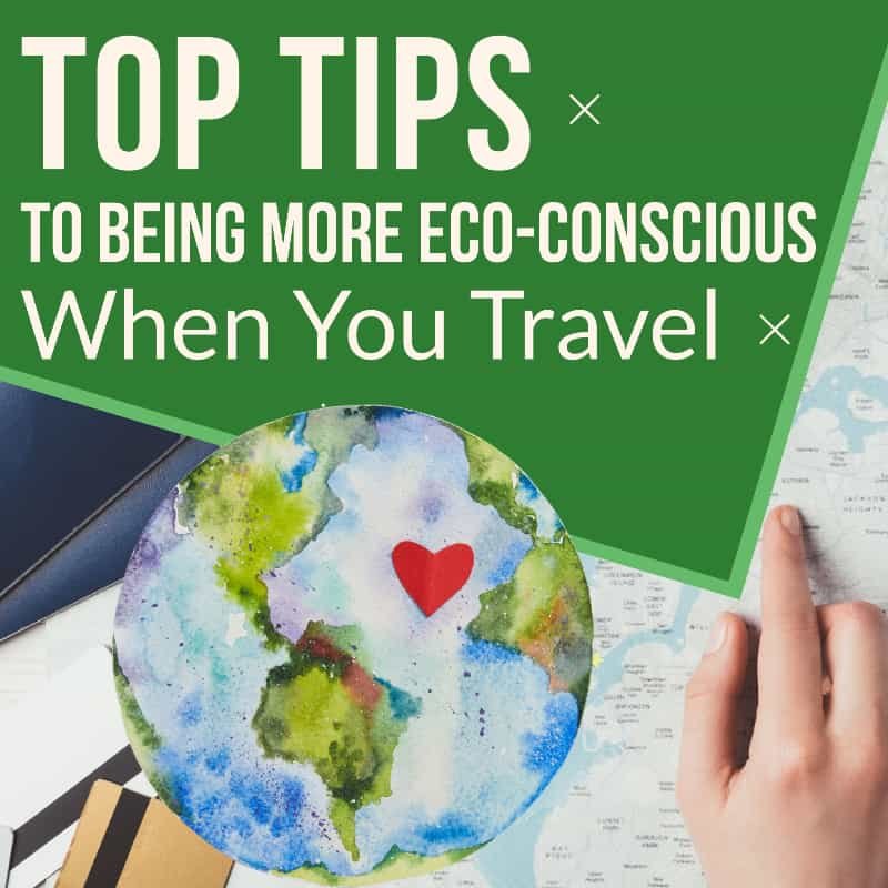 How Can You Be More Eco-conscious When You Travel?