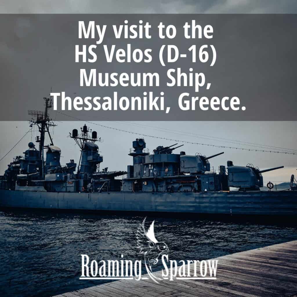 My visit to the HS Velos (D-16) Museum Ship, Thessaloniki, Greece.