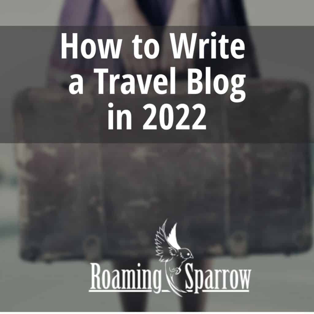 How to Write a Travel Blog in 2022