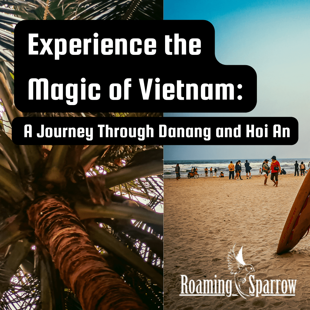 Experience the Magic of Vietnam: A Journey Through Danang and Hoi An