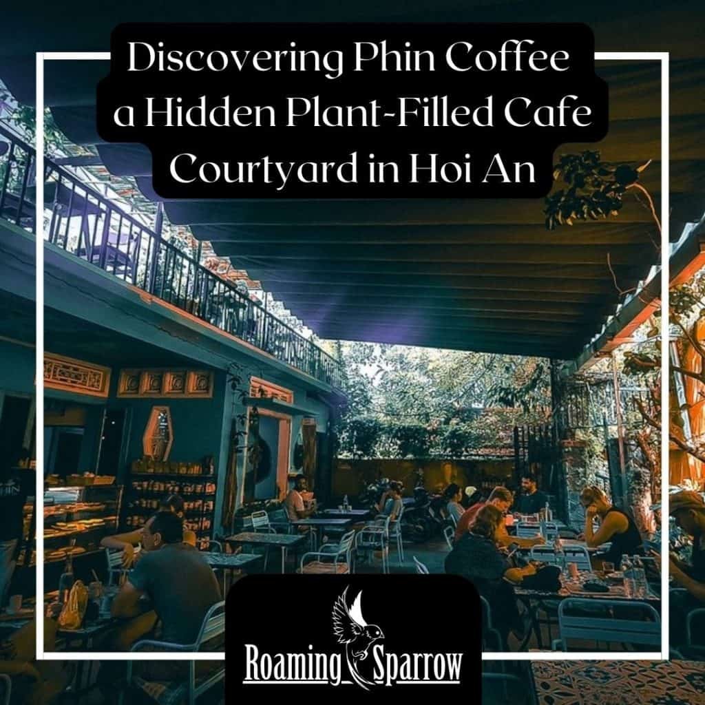 Discovering Phin Coffee a Hidden Plant-Filled Cafe Courtyard in Hoi An