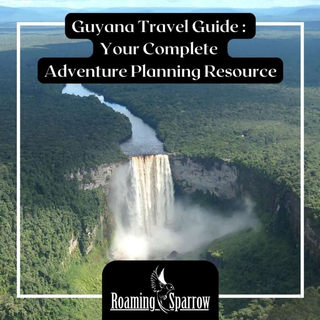 Guyana Travel Guide : Your Complete Adventure Planning Resource