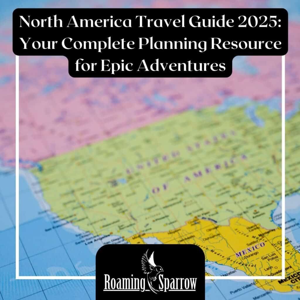 North America Travel Guide 2025: Your Complete Planning Resource for Epic Adventures