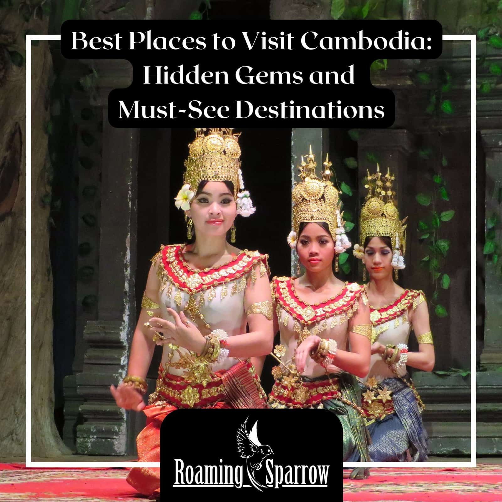 Best Places to Visit Cambodia: Hidden Gems and Must-See Destinations