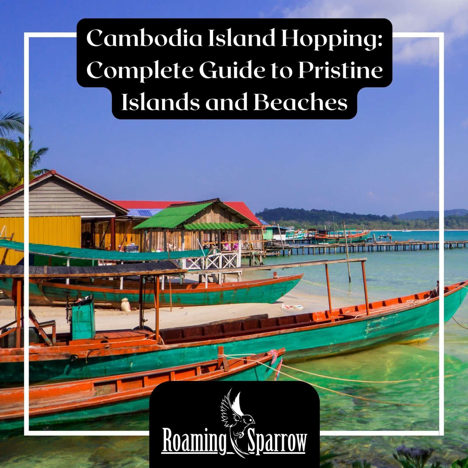 Cambodia Island Hopping: Complete Guide to Pristine Islands and Beaches