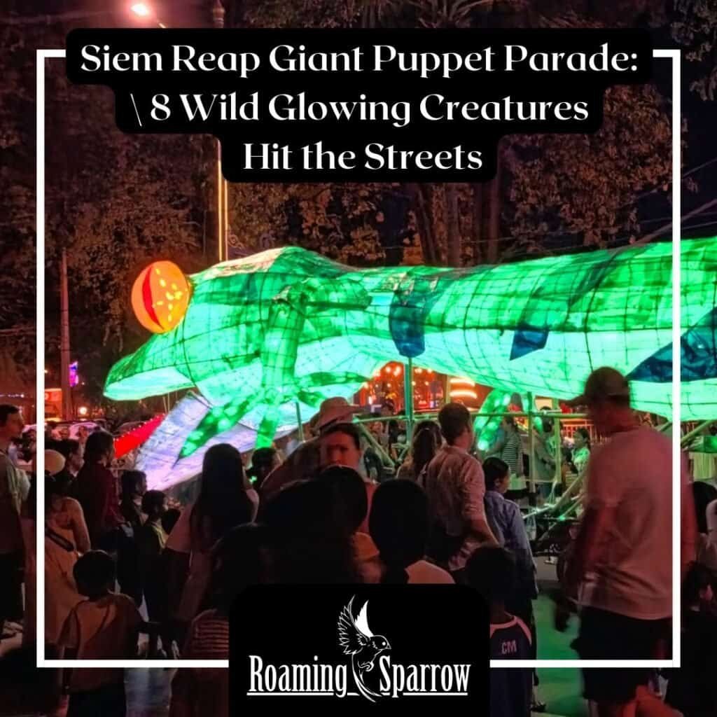 Siem Reap Giant Puppet Parade: 8 Wild Glowing Creatures Hit the Streets
