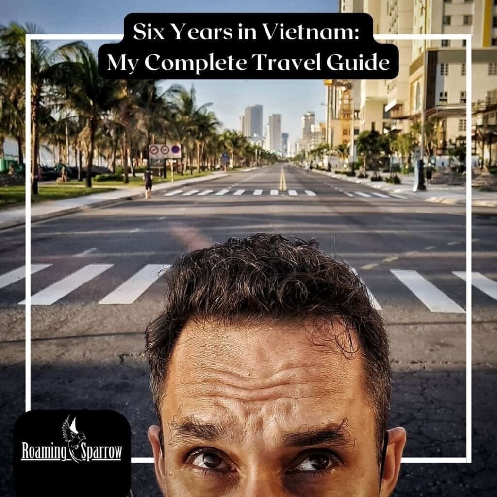 Six Years in Vietnam: My Complete Travel Guide